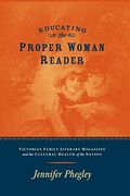 Educating the Proper Woman Reader: Victorian Family Literary Magazines & Cultural Health of the Nation (en Inglés)