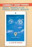 Cunningly Smart Phones: Deceit, Manipulation, and Private Thoughts Revealed (en Inglés)