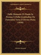 Delle Memorie Di Dante In Firenze E Della Gratitudine De Fiorentini Verso Il Divino Poeta (1830) (en Italiano)
