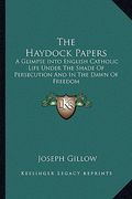 the haydock papers: a glimpse into english catholic life under the shade of persecution and in the dawn of freedom (en Inglés)