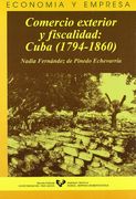 Comercio exterior y fiscalidad: Cuba (1794-1860) (Serie de Economía y Empresa)