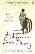 an african love story: love, life and elephants. daphne sheldrick