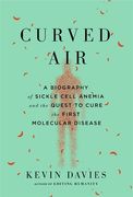 Curved Air: A Biography of Sickle Cell Anemia and the Quest to Cure the First Molecular Disease (en Inglés)