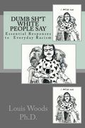 Dumb Sh*t White People Say: Essential Responses to Everyday Racism (en Inglés)