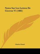 Notes Sur Les Lettres De Ciceron V5 (1882) (en Francés)