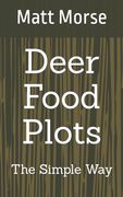Deer Food Plots The Simple Way (en Inglés)