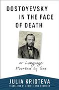 Dostoyevsky in the Face of Death: Or Language Haunted by sex (European Perspectives: A Series in Social Thought and Cultural Criticism) 