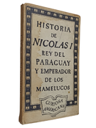 Historia de Nicolas I Rey del Paraguay y Emperador de los Mamelucos (in Spanish)