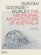 Gunyah, Goondie & Wurley Aboriginal Architecture (en Inglés)