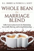 Whole Bean the Marriage Blend: Coffee Conversation Secrets for Maintaining Successfully Thriving, and Loving Relationships (en Inglés)