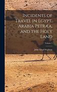 Incidents of Travel in Egypt, Arabia Petræa, and the Holy Land; Volume 1