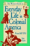 The Writer's Guide to Everyday Life in Colonial America, 1607-1783 (en Inglés)
