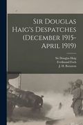 Sir Douglas Haig's Despatches (December 1915-April 1919) [microform] (en Inglés)