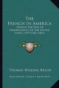 the french in america: during the war of independence of the united states, 1777-1783 (1891) (en Inglés)