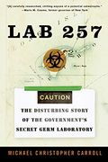 lab 257,the disturbing story of the government´s secret germ laboratory