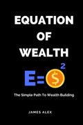 Equation of Wealth: The Simple Path to Wealth Building (en Inglés)