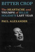 Bitter Crop: The Heartache and Triumph of Billie Holiday's Last Year (en Inglés)