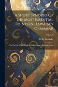 A Short Synopsis of the Most Essential Points in Hawaiian Grammar: For the use of the Pupils of Oahu College. Hawaiian Syntax; Volume 2 (en Inglés)