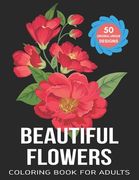 Beautiful Flowers Coloring Book For Adults: Stress Relieving Flower Designs for Relaxation and Stress Relief (en Inglés)