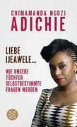 Liebe Ijeawele: Wie Unsere Töchter Selbstbestimmte Frauen Werden (en Alemán)