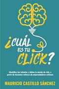 Cuál es tu click?: Identifica tus talentos y define tu misión de vida, a partir de lecciones valiosas de emprendedores exitosos