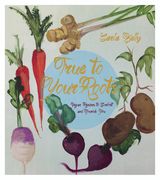 True to Your Roots: Vegan Recipes to Comfort and Nourish You (en Inglés)