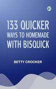133 Quicker Ways to Homemade, With Bisquick (en Inglés)