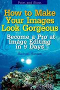 Point and Shoot: How to Make Your Images Look Gorgeous: Become a Pro at Image Editing in 9 Days (en Inglés)