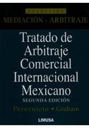 Tratado de Arbitraje Comercial Internacional Mexicano [Paperback] [Jan 01, 2013] Leonel Pereznieto Castro, James a. Graham (in Spanish)