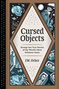 Cursed Objects: Strange but True Stories of the World's Most Infamous Items (en Inglés)