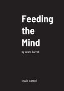 Feeding the Mind: by Lewis Carroll (en Inglés)