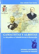 Gamacistas y Albistas. La Vida Política En Valladolid Durante La Restauración (estudios y documento)