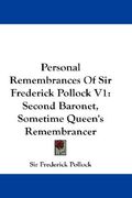personal remembrances of sir frederick pollock v1: second baronet, sometime queen's remembrancer