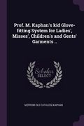 Prof. M. Kaphan's kid Glove-fitting System for Ladies', Misses', Children's and Gents' Garments .. (en Inglés)