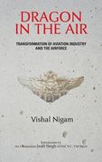 Dragon in the Air: Transformation of China's Aviation Industry and Air Force (en Inglés)