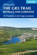 Trekking the Gr5 Trail Benelux and Lorraine: The North Sea to the Vosges Mountains (en Inglés)