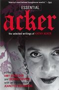 essential acker,the selected writings of kathy acker (en Inglés)