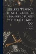 Eller's "Perfect Fit" Steel Ceilings / Manufactured by the Eller Mfg. Co.