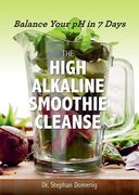 The High Alkaline Smoothie Cleanse: Balance Your pH in 7 Days (en Inglés)