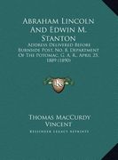 abraham lincoln and edwin m. stanton: address delivered before burnside post, no. 8, department ofaddress delivered before burnside post, no. 8, depar (en Inglés)