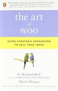The art of Woo: Using Strategic Persuasion to Sell Your Ideas