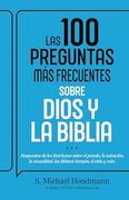 Las 100 Preguntas más Frecuentes Sobre Dios y la Biblia: Respuestas de las Escrituras Sobre el Pecado, la Salvación, la Sexualidad, los Últimos Tiempo