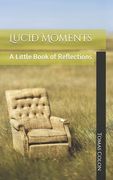 Lucid Moments: A Little Book of Reflections