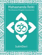 Mahaananda Reiki: The Influence of Tangible Consciousness (en Inglés)