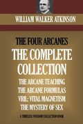 The Four Arcanes: The Complete Arcane Collection of Four Books (The Arcane Teaching, Arcane Formulas, Vril & The Mystery of Sex) (en Inglés)