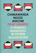 Dear Ijeawele, or a Feminist Manifesto in Fifteen Suggestions (en Inglés)