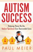 Autism Success: Helping Those on the Autism Spectrum Live Successful Lives (en Inglés)