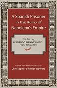 A Spanish Prisoner in the Ruins of Napoleon's Empire: The Diary of Fernando Blanco White's Flight to Freedom (en Inglés)