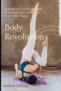 Body Revolution: Transform Your Health and Body from the Comfort of Your Own Home