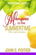 Mangoes in the Summertime: Inspirational Poetry (en Inglés)